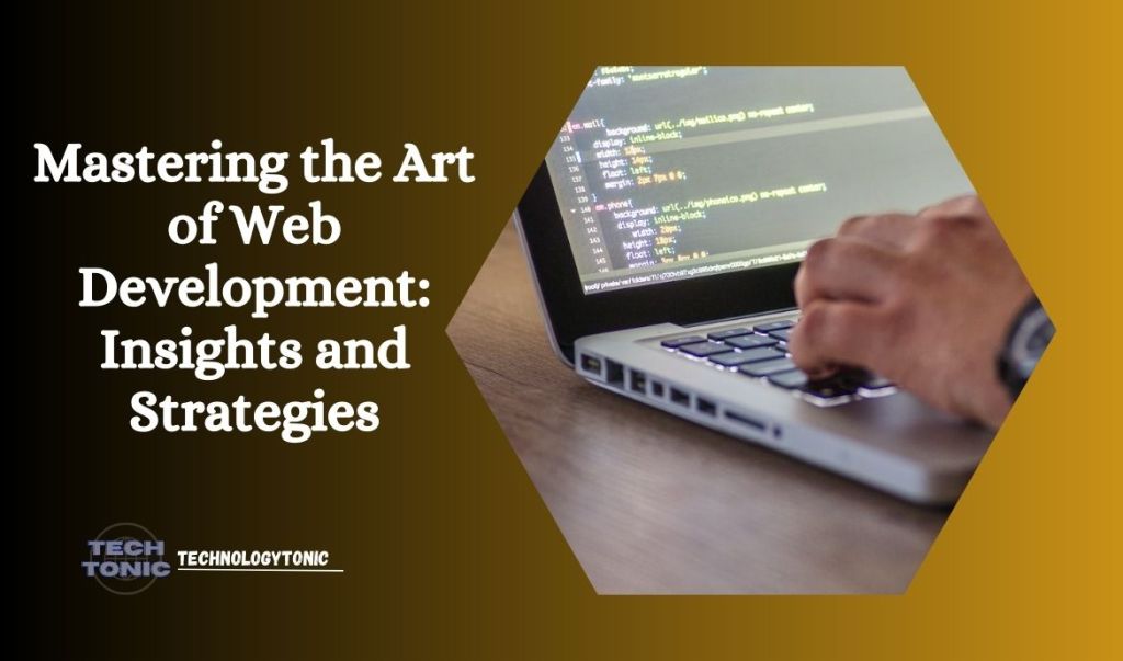 Mastering the Art of Web Development: Insights and Strategies
