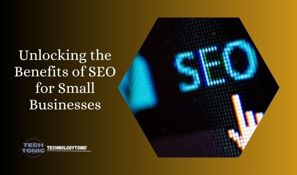 Unlocking the Benefits of SEO for Small&nbsp;Businesses